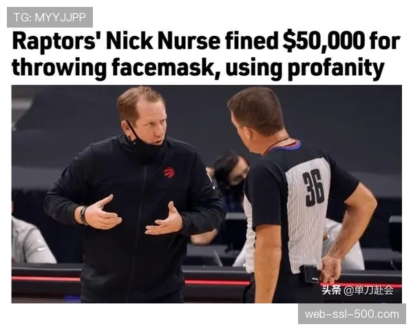 官方：猛龙队主教练拉贾科维奇因公开批评裁判被联盟罚款25000美元